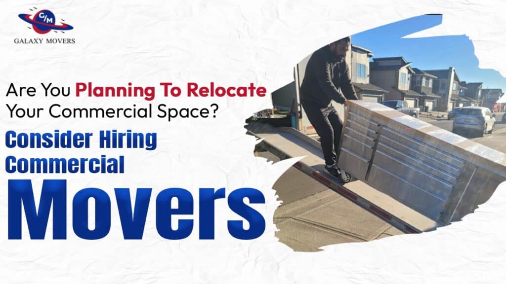 Are You Planning To Relocate Your Commercial Space? Consider Hiring Commercial Movers