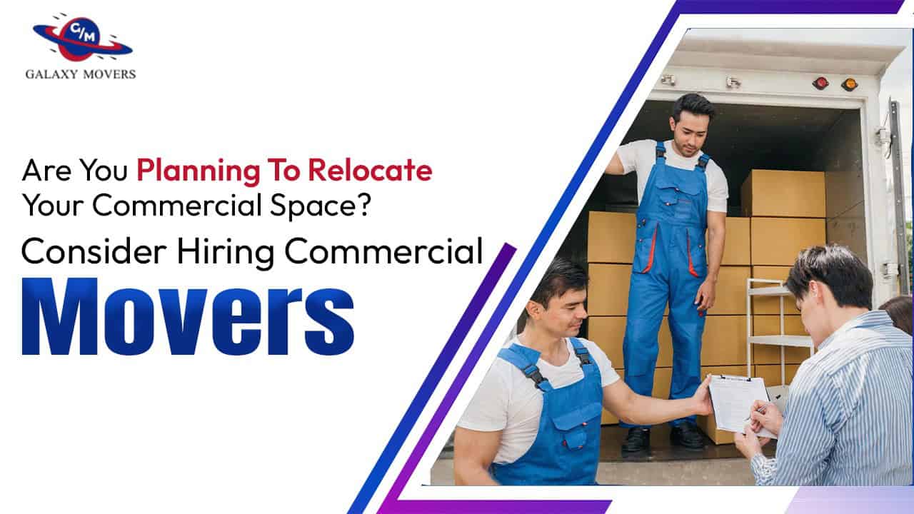 Are You Planning To Relocate Your Commercial Space? Consider Hiring Commercial Movers