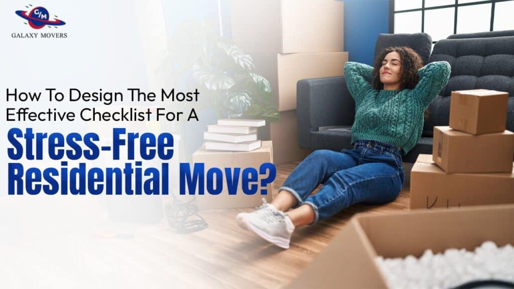 How To Design The Most Effective Checklist For A Stress-Free Residential Move?