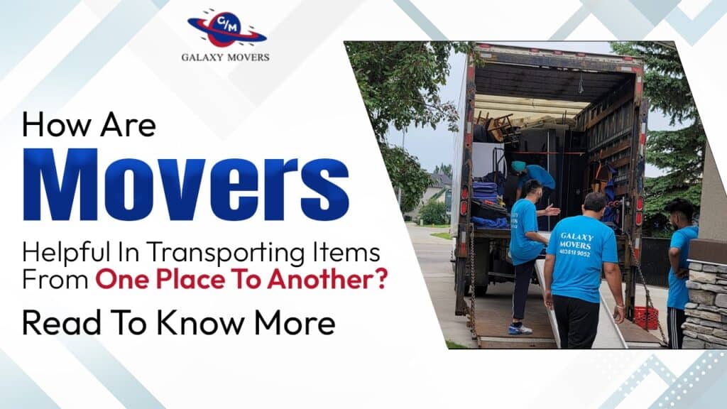 How Are Movers Helpful In Transporting Items From One Place To Another? Read To Know More